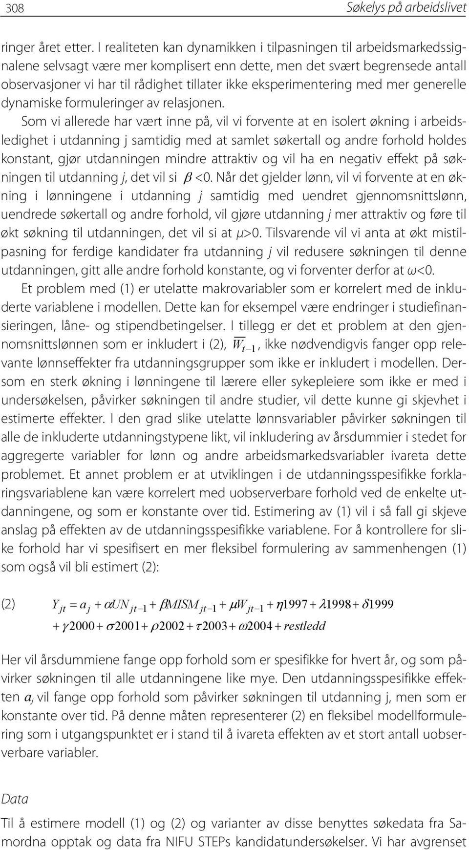 eksperimentering med mer generelle dynamiske formuleringer av relasjonen.