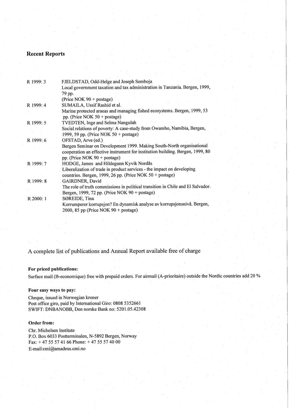 (Price NOK 50 +postage) TVEDTEN, Inge and Selma Nangulah SocIal relations ofpoverty: A case-study from Owambo, Namibia, Bergen, 1999, 59pp. (Price NOK 50 + postage) OFSTAD, Arve (ed.