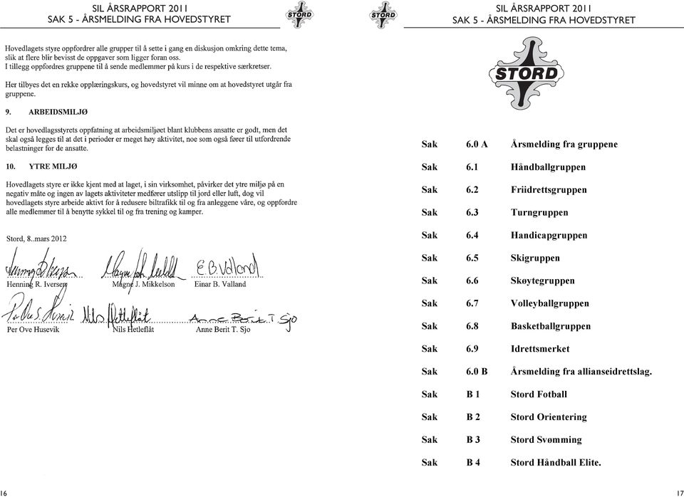 3 Turngruppen STORD IDRETTSLAG Sak 6.4 Handicapgruppen Sak 6.5 Skigruppen Sak 6.6 Skøytegruppen Sak 6.7 Volleyballgruppen Sak 6.8 Basketballgruppen STORD IDR BARNEID Sak 6.