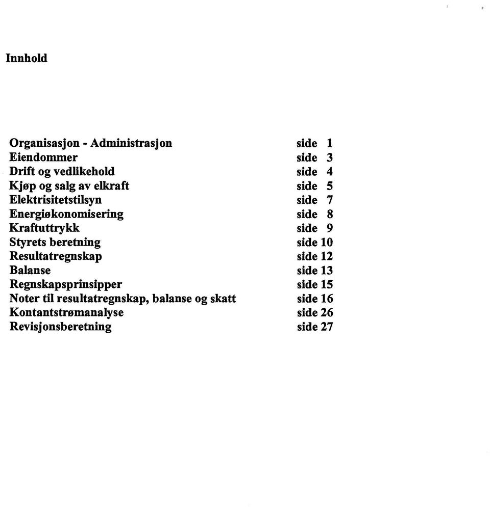 Styrets beretning side 10 Resultatregnskap side 12 Balanse side 13 Regnskapsprinsipper side 15