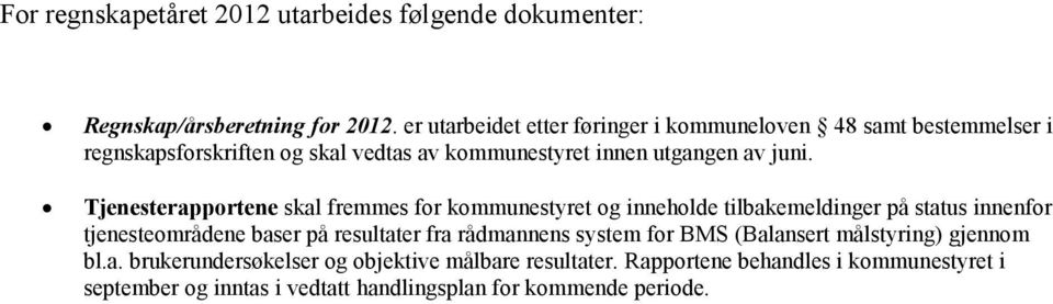 Tjenesterapportene skal fremmes for kommunestyret og inneholde tilbakemeldinger på status innenfor tjenesteområdene baser på resultater fra