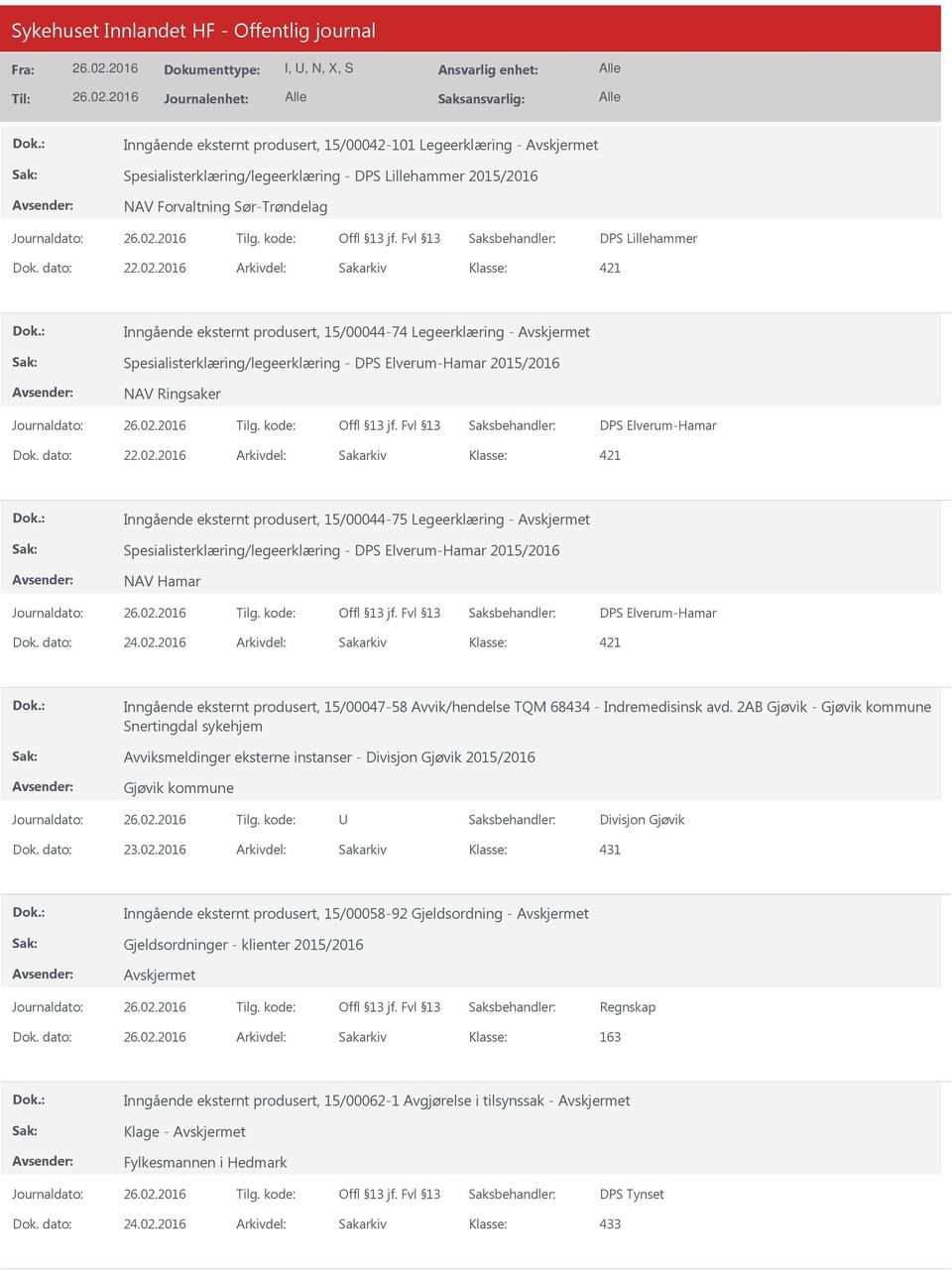 2016 Arkivdel: Sakarkiv 421 Inngående eksternt produsert, 15/00044-75 Legeerklæring - Spesialisterklæring/legeerklæring - DPS Elverum-Hamar 2015/2016 NAV Hamar DPS Elverum-Hamar 421 Inngående