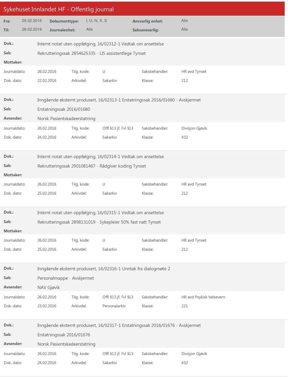 2016 Arkivdel: Sakarkiv 212 Inngående eksternt produsert, 16/02313-1 Erstatningssak 2016/01680 - Erstatningssak 2016/01680 Norsk Pasientskadeerstatning Divisjon Gjøvik 432 Internt notat uten