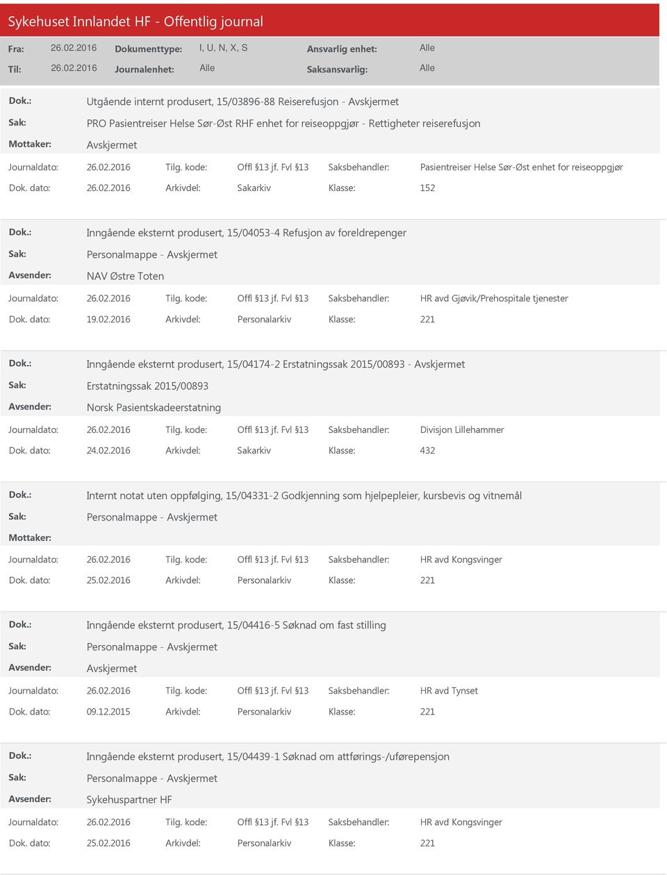 2016 Arkivdel: Personalarkiv Inngående eksternt produsert, 15/04174-2 Erstatningssak 2015/00893 - Erstatningssak 2015/00893 Norsk Pasientskadeerstatning Divisjon Lillehammer 432 Internt notat uten