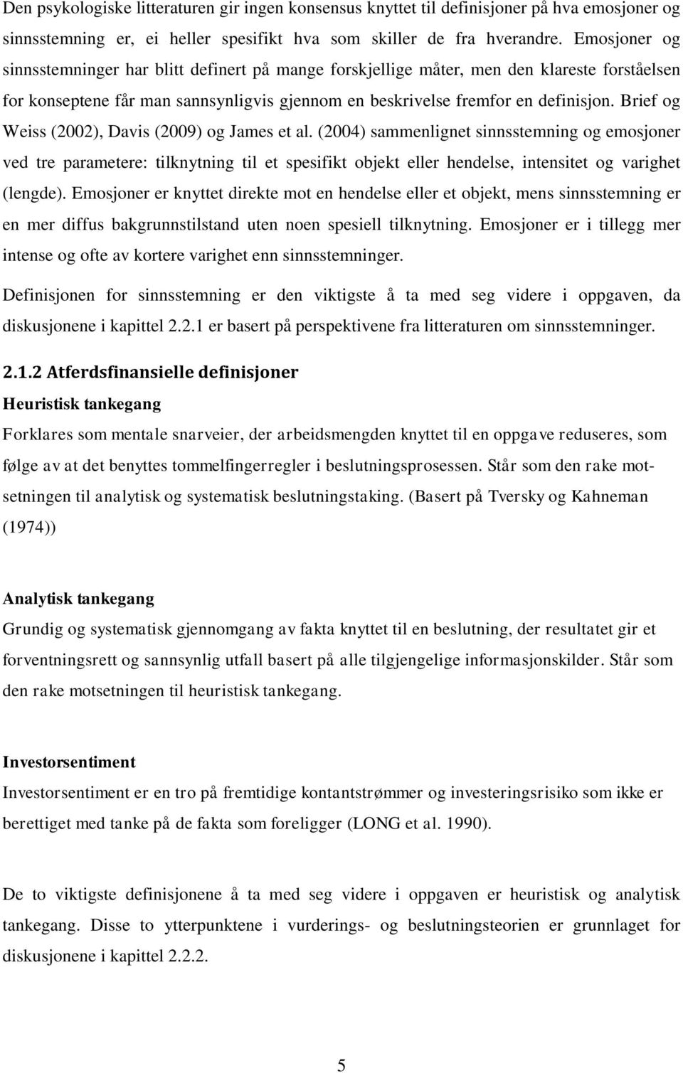 Brief og Weiss (2002), Davis (2009) og James et al.