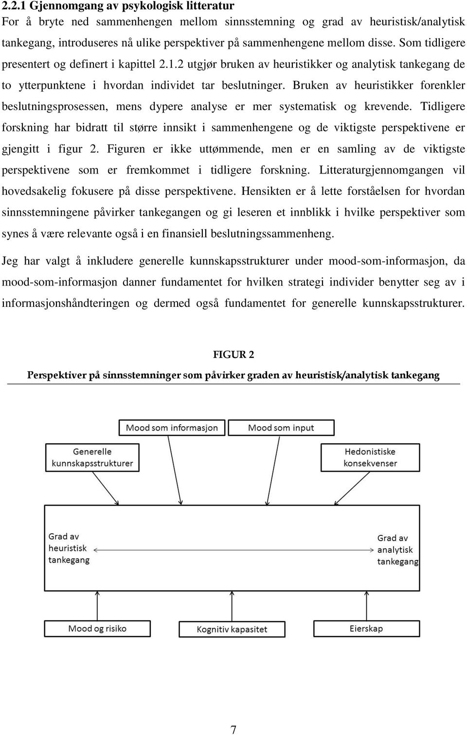 Bruken av heuristikker forenkler beslutningsprosessen, mens dypere analyse er mer systematisk og krevende.