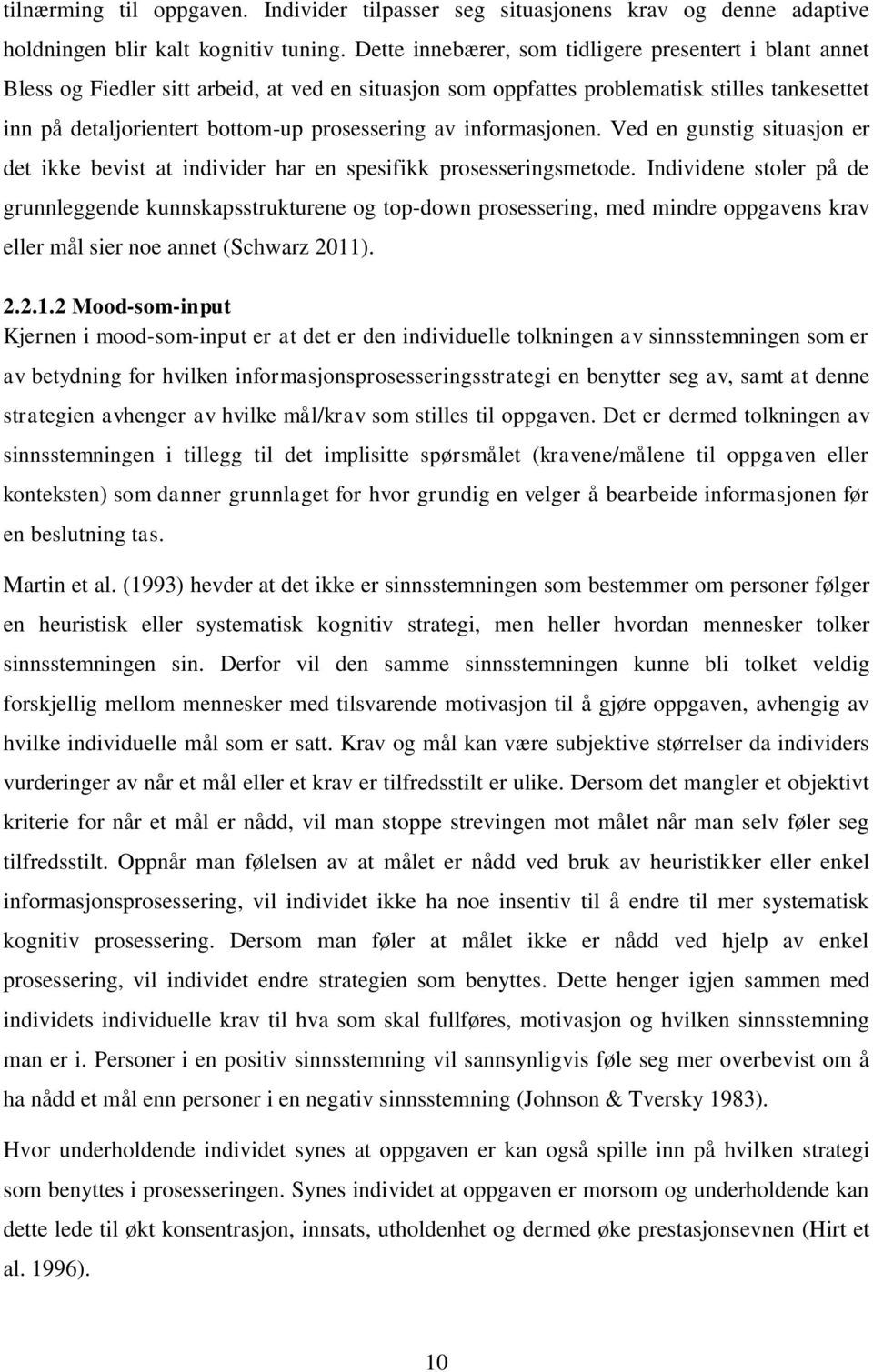 av informasjonen. Ved en gunstig situasjon er det ikke bevist at individer har en spesifikk prosesseringsmetode.