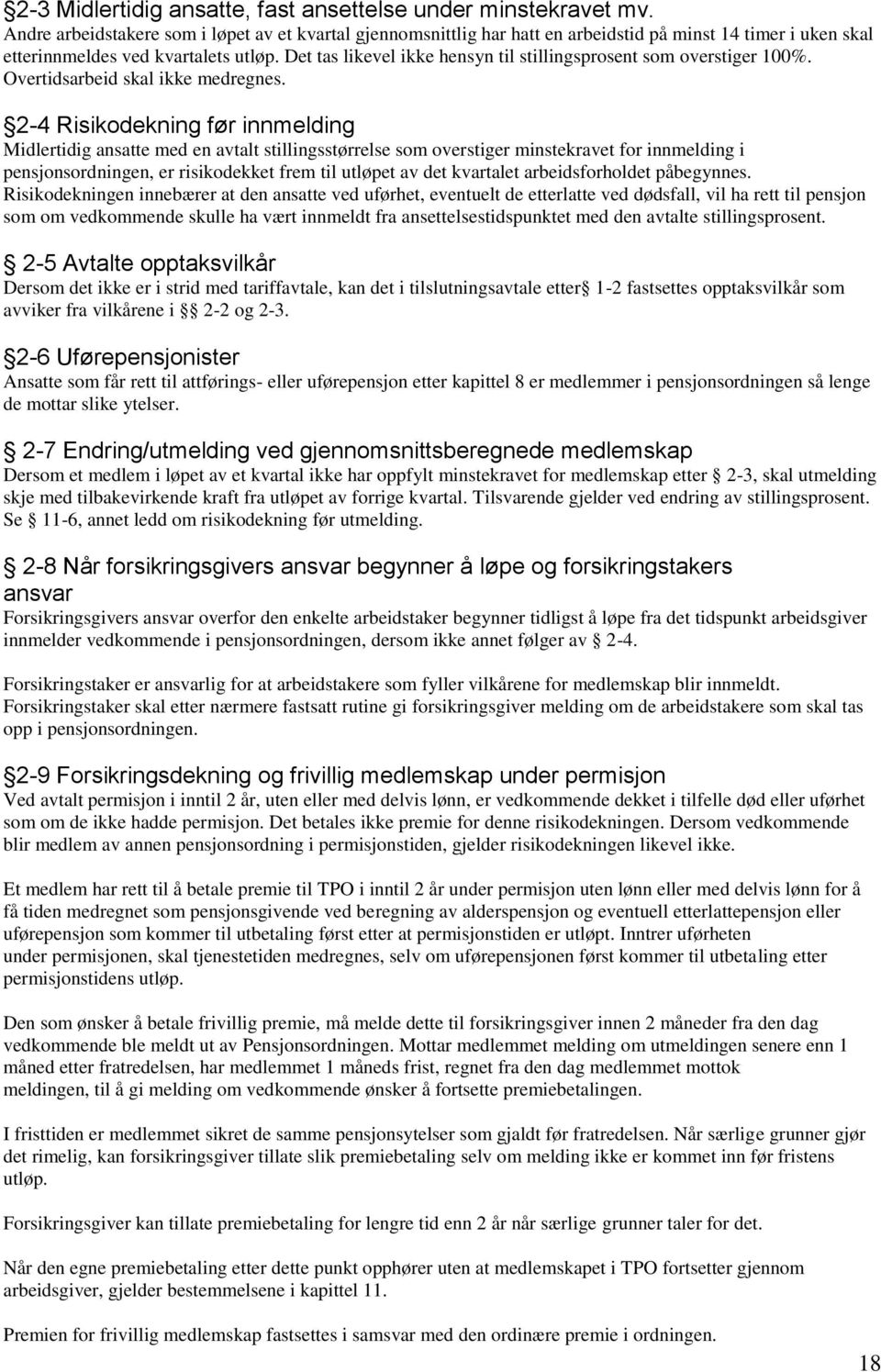 Det tas likevel ikke hensyn til stillingsprosent som overstiger 100%. Overtidsarbeid skal ikke medregnes.