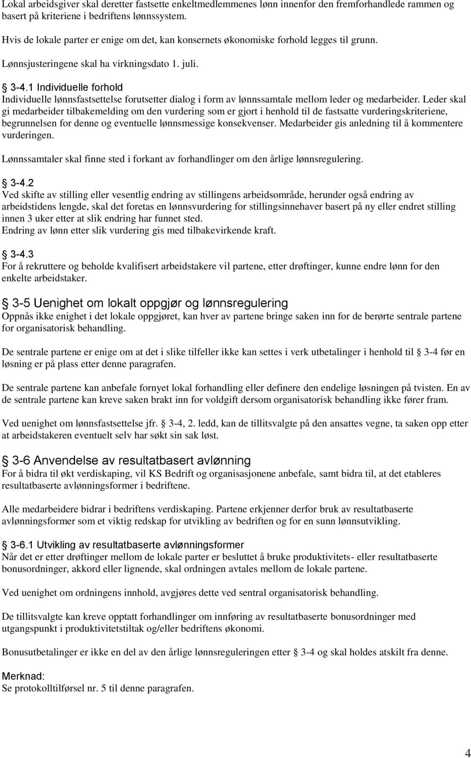 1 Individuelle forhold Individuelle lønnsfastsettelse forutsetter dialog i form av lønnssamtale mellom leder og medarbeider.