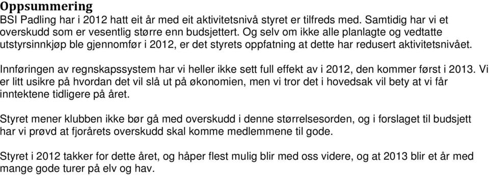 Innføringen av regnskapssystem har vi heller ikke sett full effekt av i 2012, den kommer først i 2013.