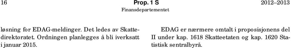 Ordningen planlegges å bli iverksatt i januar 2015.