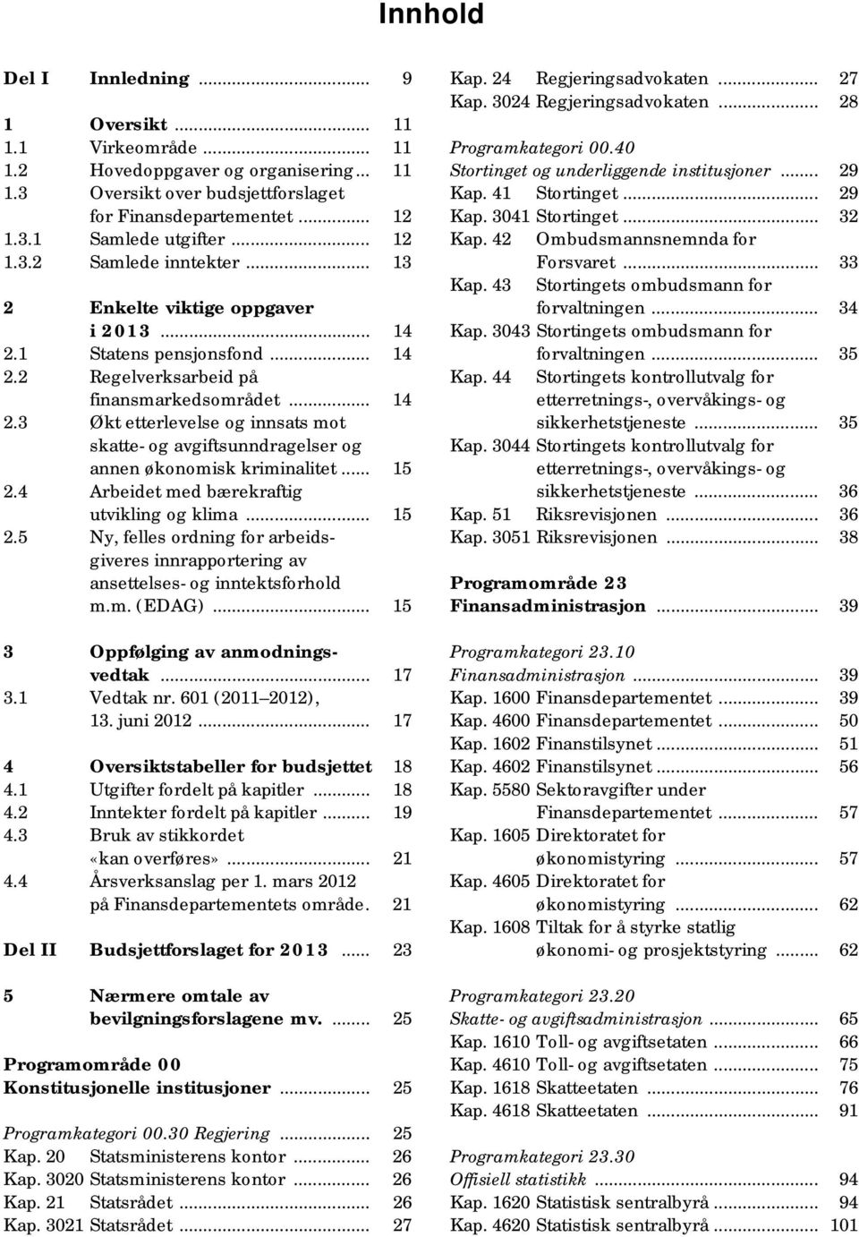 .. 15 2.4 Arbeidet med bærekraftig utvikling og klima... 15 2.5 Ny, felles ordning for arbeidsgiveres innrapportering av ansettelses- og inntektsforhold m.m. (EDAG).