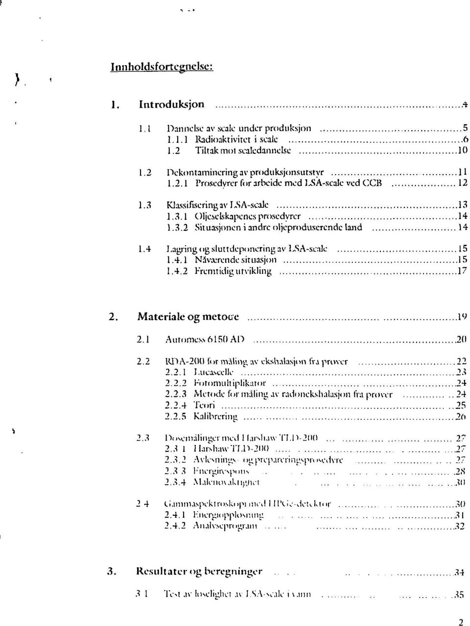 4.2 Fremtidig utvikling 17 2. Materiale og metoce W 2.1 Autome.vs 615(1 AD 2(1 2.2 RPA-200 for måling av ekshalasjon ira prover 22 2.2.1 I.ueaseclle.' 23 2.2.2 Fotomultiplikator 24 2.2.3 Metode for milling av radonekshalasjon (Va prover 24 2.