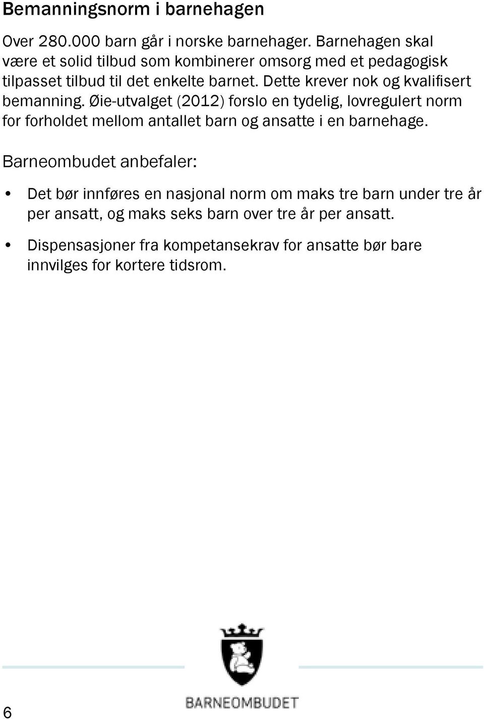 Dette krever nok og kvalifisert bemanning.