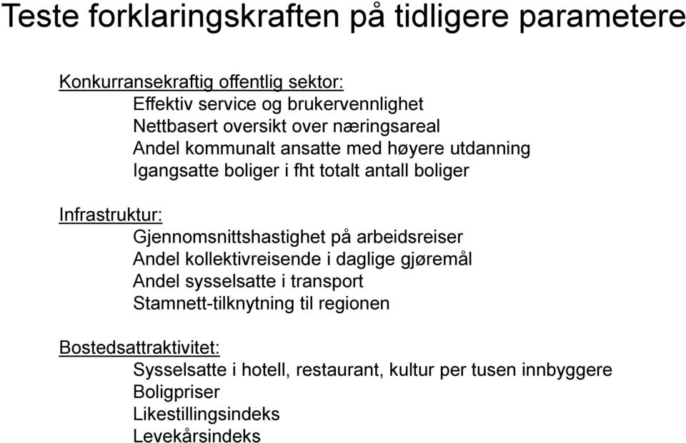 Gjennomsnittshastighet på arbeidsreiser Andel kollektivreisende i daglige gjøremål Andel sysselsatte i transport Stamnett-tilknytning