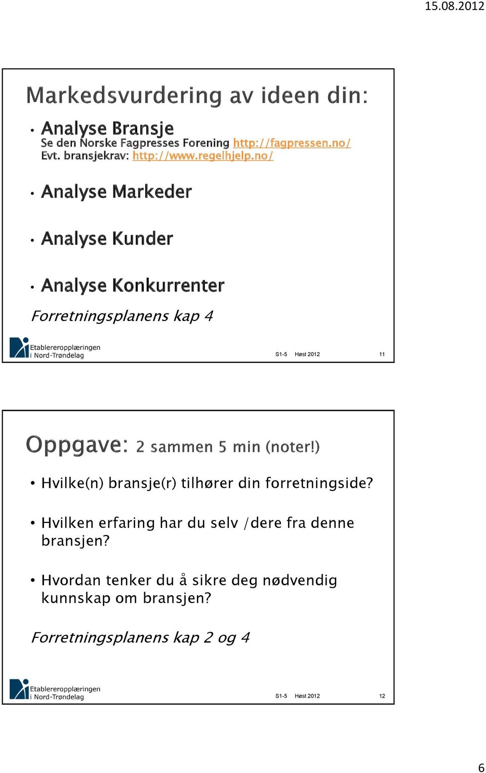 no/ Analyse Markeder Analyse Kunder Analyse Konkurrenter Forretningsplanens kap 4 11 Hvilke(n)