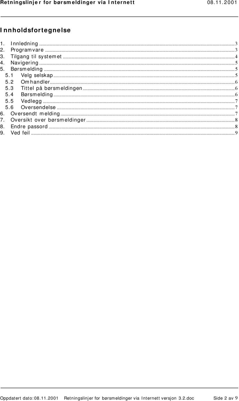 ..7 5.6 Oversendelse...7 6. Oversendt melding...7 7. Oversikt over børsmeldinger...8 8. Endre passord...8 9.