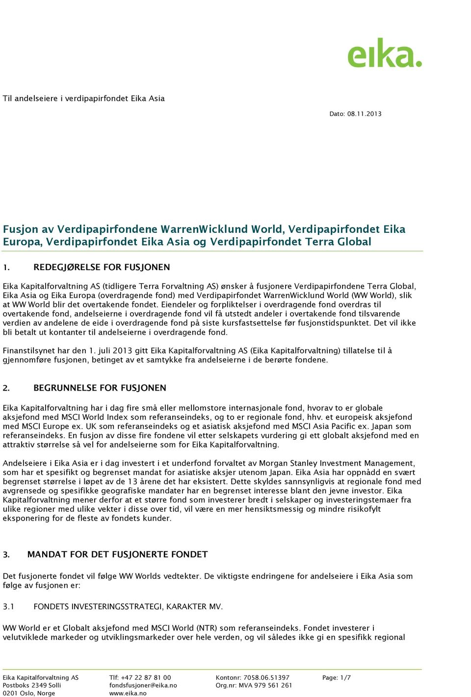 REDEGJØRELSE FOR FUSJONEN Eika Kapitalforvaltning AS (tidligere Terra Forvaltning AS) ønsker å fusjonere Verdipapirfondene Terra Global, Eika Asia og Eika Europa (overdragende fond) med