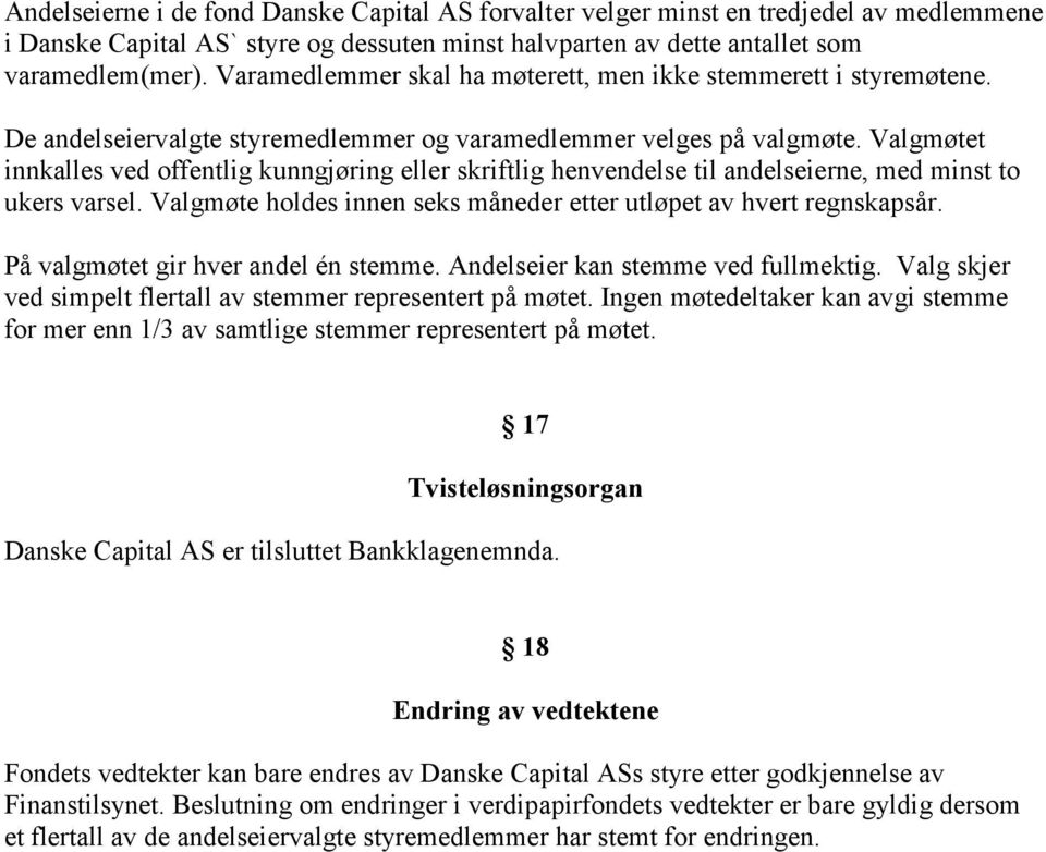 Valgmøtet innkalles ved offentlig kunngjøring eller skriftlig henvendelse til andelseierne, med minst to ukers varsel. Valgmøte holdes innen seks måneder etter utløpet av hvert regnskapsår.