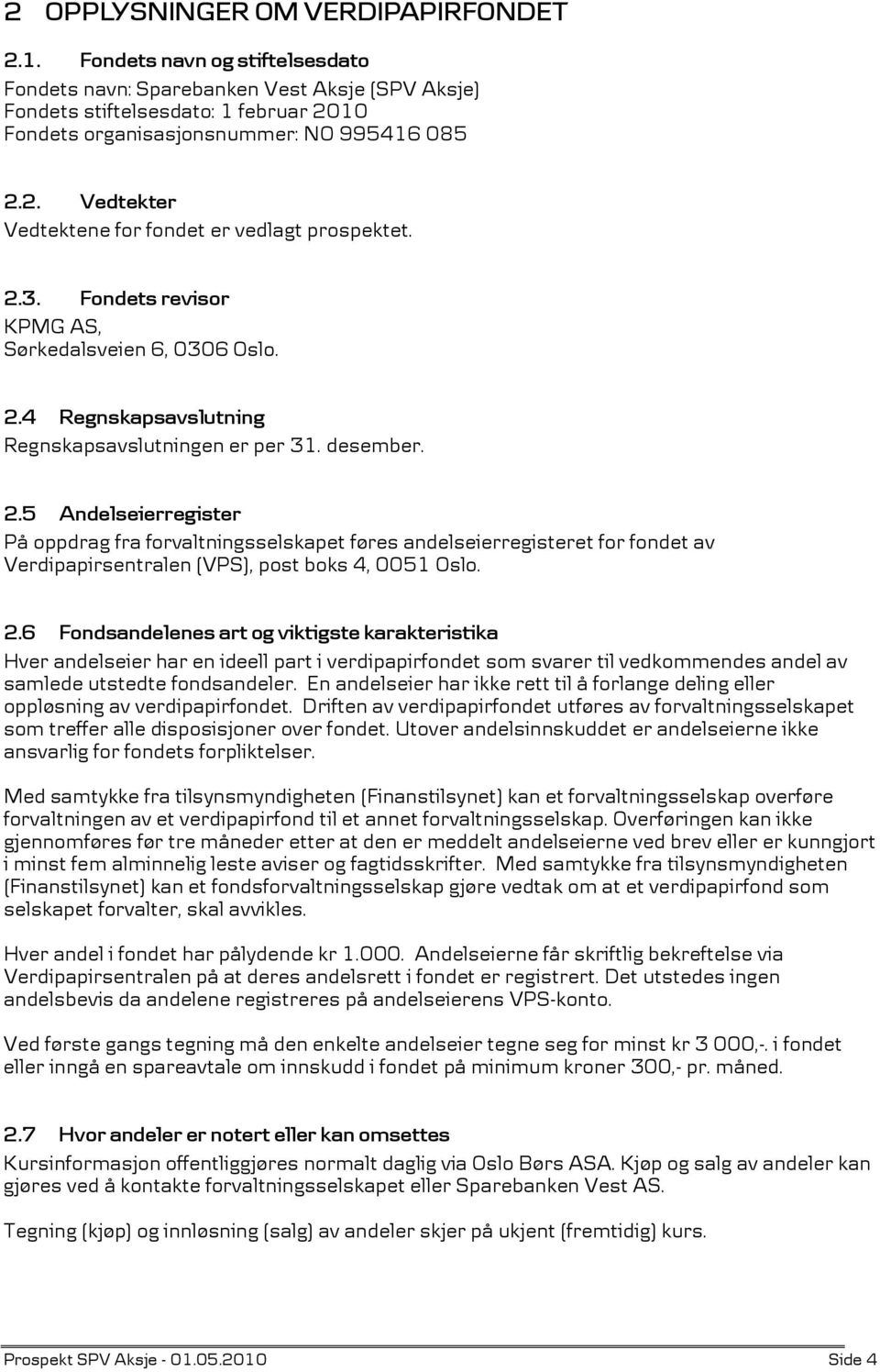 2.3. Fondets revisor KPMG AS, Sørkedalsveien 6, 0306 Oslo. 2.