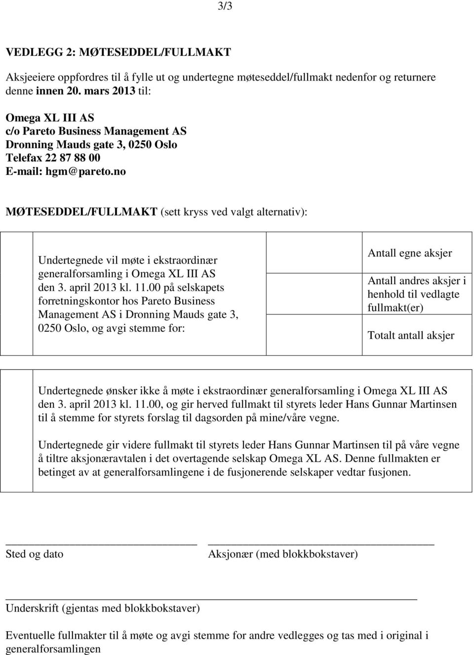 no MØTESEDDEL/FULLMAKT (sett kryss ved valgt alternativ): Undertegnede vil møte i ekstraordinær generalforsamling i Omega XL III AS den 3. april 2013 kl. 11.