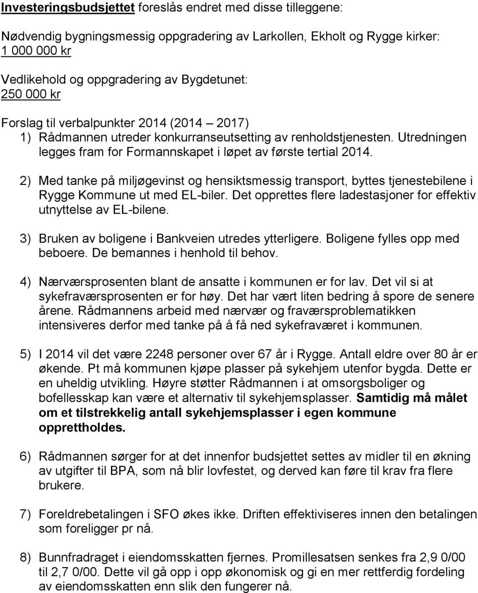 2) Med tanke på miljøgevinst og hensiktsmessig transport, byttes tjenestebilene i Rygge Kommune ut med EL-biler. Det opprettes flere ladestasjoner for effektiv utnyttelse av EL-bilene.