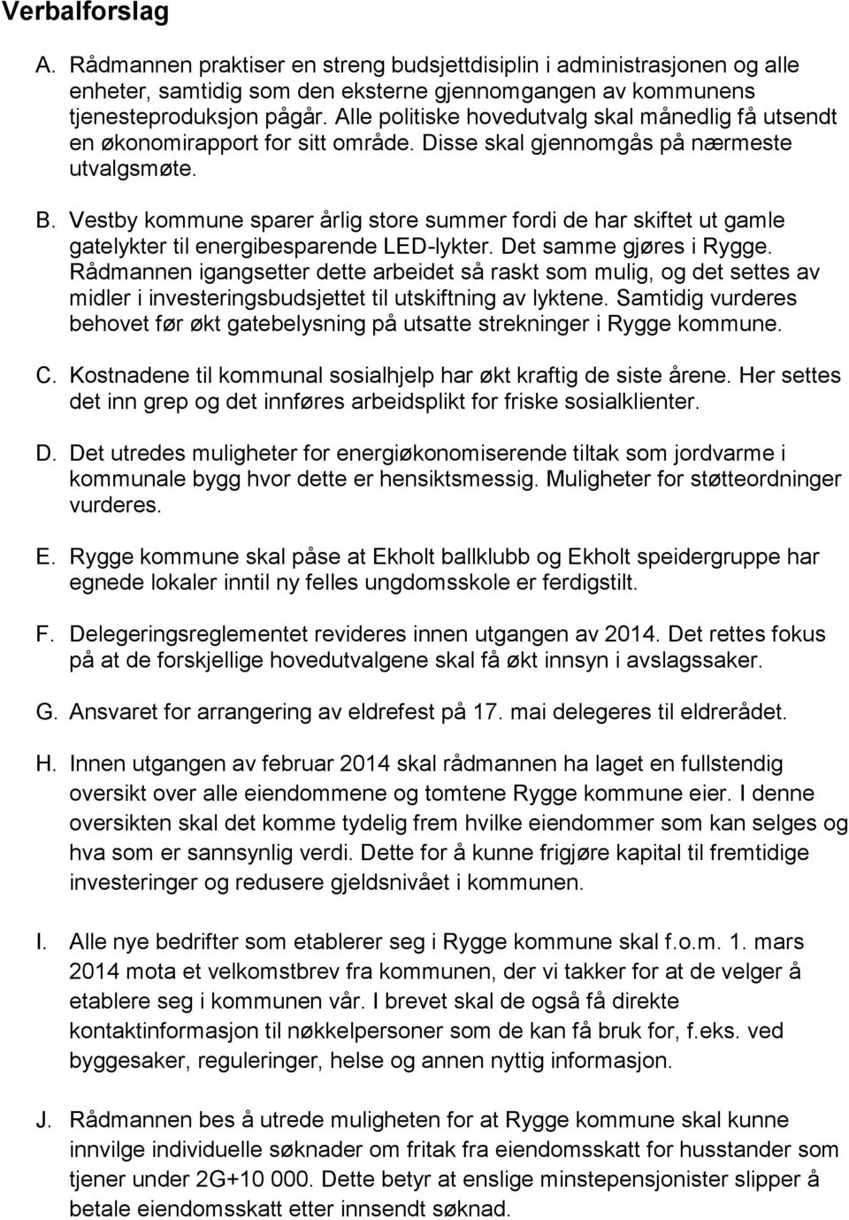 Vestby kommune sparer årlig store summer fordi de har skiftet ut gamle gatelykter til energibesparende LED-lykter. Det samme gjøres i Rygge.