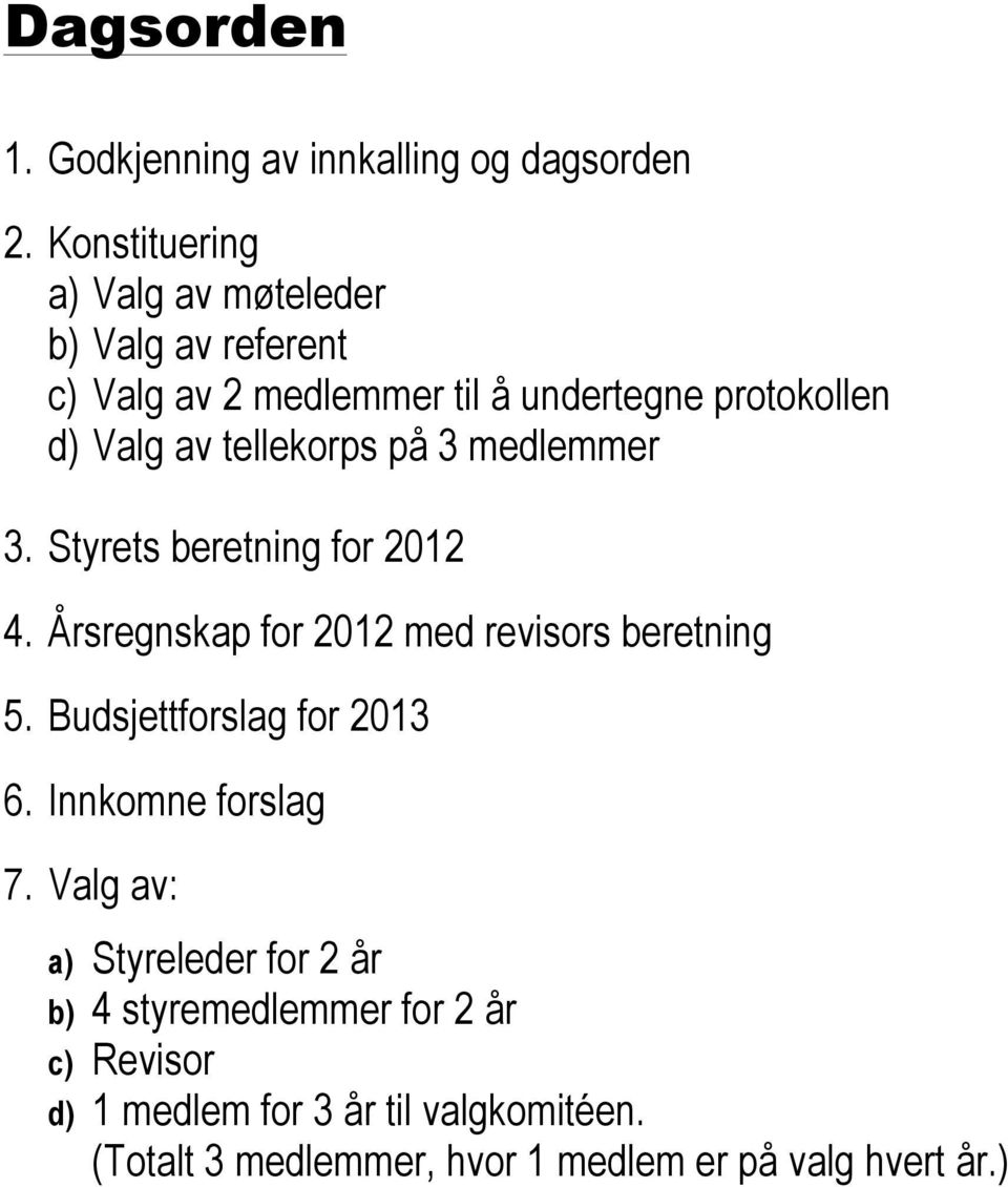 tellekorps på 3 medlemmer 3. Styrets beretning for 2012 4. Årsregnskap for 2012 med revisors beretning 5.