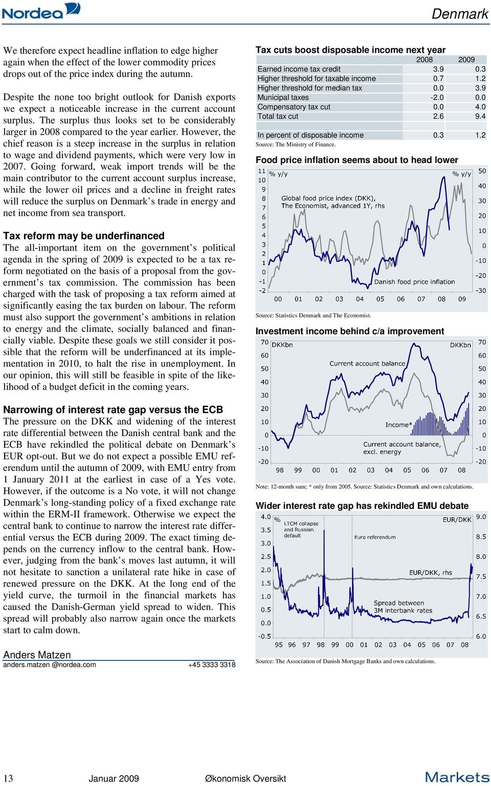 The surplus thus looks set to be considerably larger in 2008 compared to the year earlier.