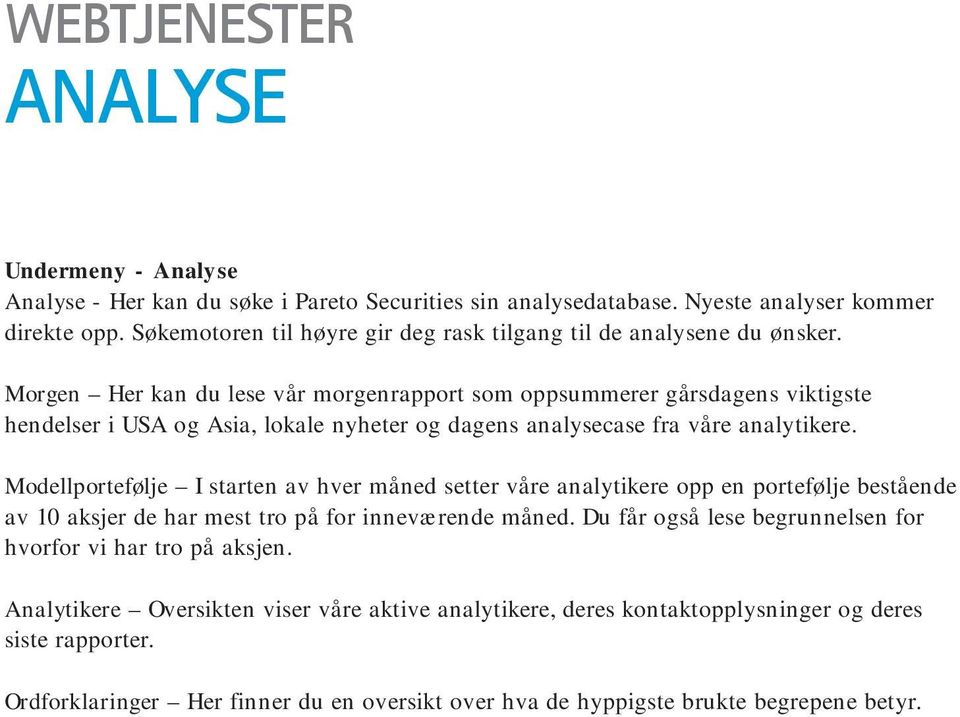 Morgen Her kan du lese vår morgenrapport som oppsummerer gårsdagens viktigste hendelser i USA og Asia, lokale nyheter og dagens analysecase fra våre analytikere.