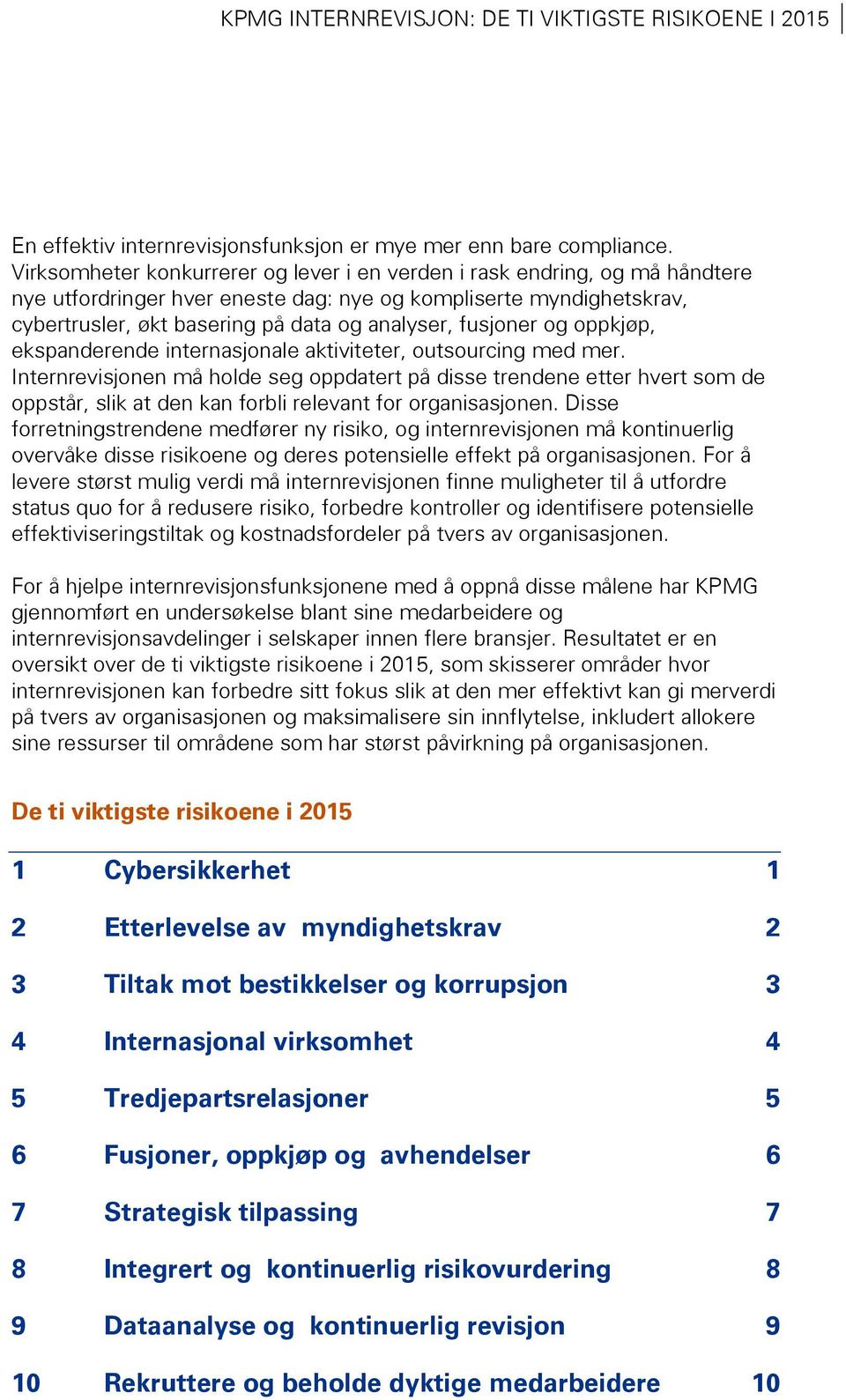 fusjoner og oppkjøp, ekspanderende internasjonale aktiviteter, outsourcing med mer.