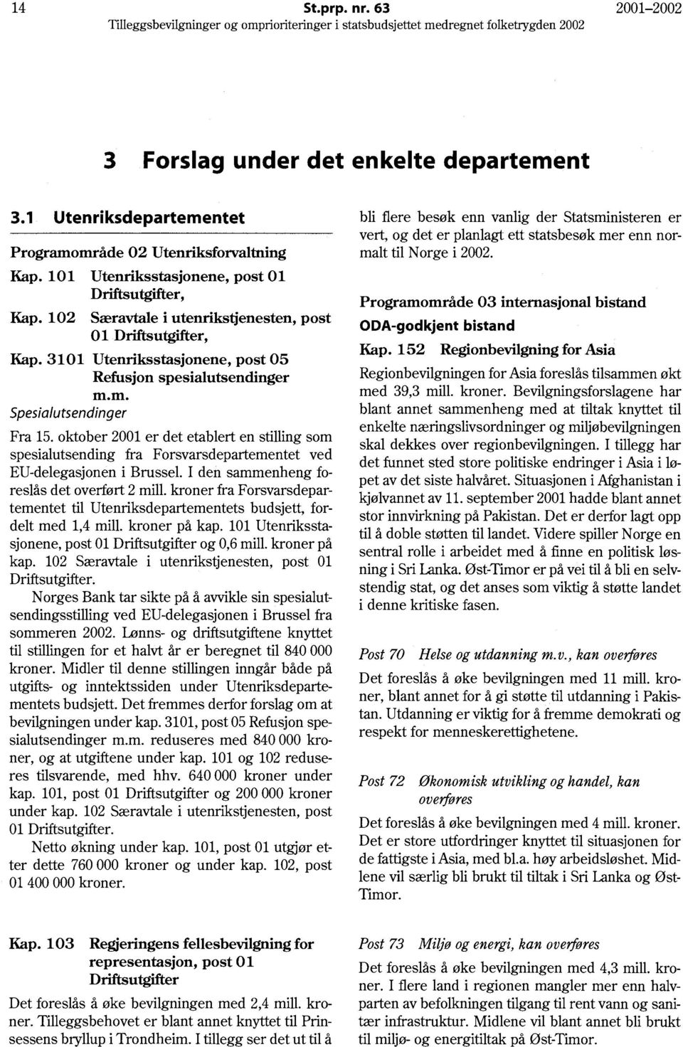 oktober 2001 er det etablert en stilling som spesialutsending fra Forsvarsdepartementet ved EU-delegasjonen i Brussel. I den sammenheng foreslås det overført 2 mill.