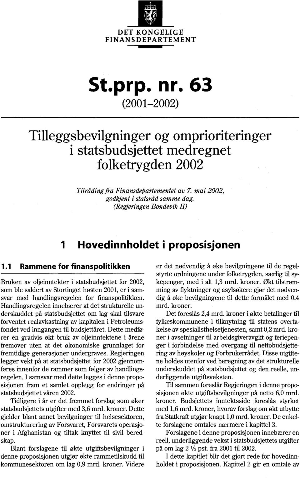 1 Rammene for finanspolitikken Bruken av oljeinntekter i statsbudsjettet for 2002, som ble saldert av Stortinget høsten 2001, er i samsvar med handlingsregelen for finanspolitikken.