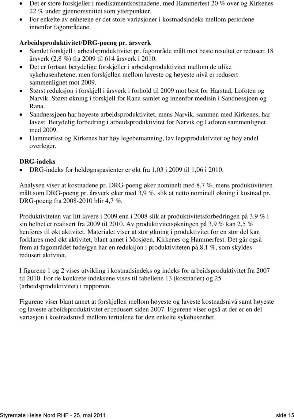 fagområde målt mot beste resultat er redusert 18 årsverk (2,8 %) fra 2009 til 614 årsverk i 2010.