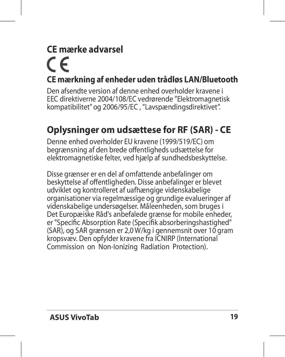 Oplysninger om udsættese for RF (SAR) - CE Denne enhed overholder EU kravene (1999/519/EC) om begrænsning af den brede offentligheds udsættelse for elektromagnetiske felter, ved hjælp af