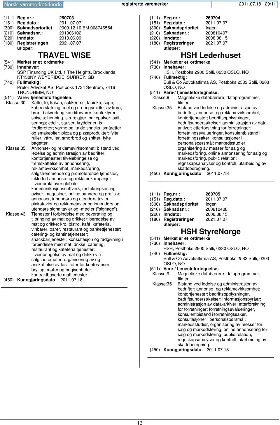 kakao, sukker, ris, tapioka, sago, kaffeerstatning; mel og næringsmidler av korn, brød, bakverk og konditorvarer, konfektyrer, spiseis; honning, sirup; gjær, bakepulver; salt, sennep; eddik, sauser,