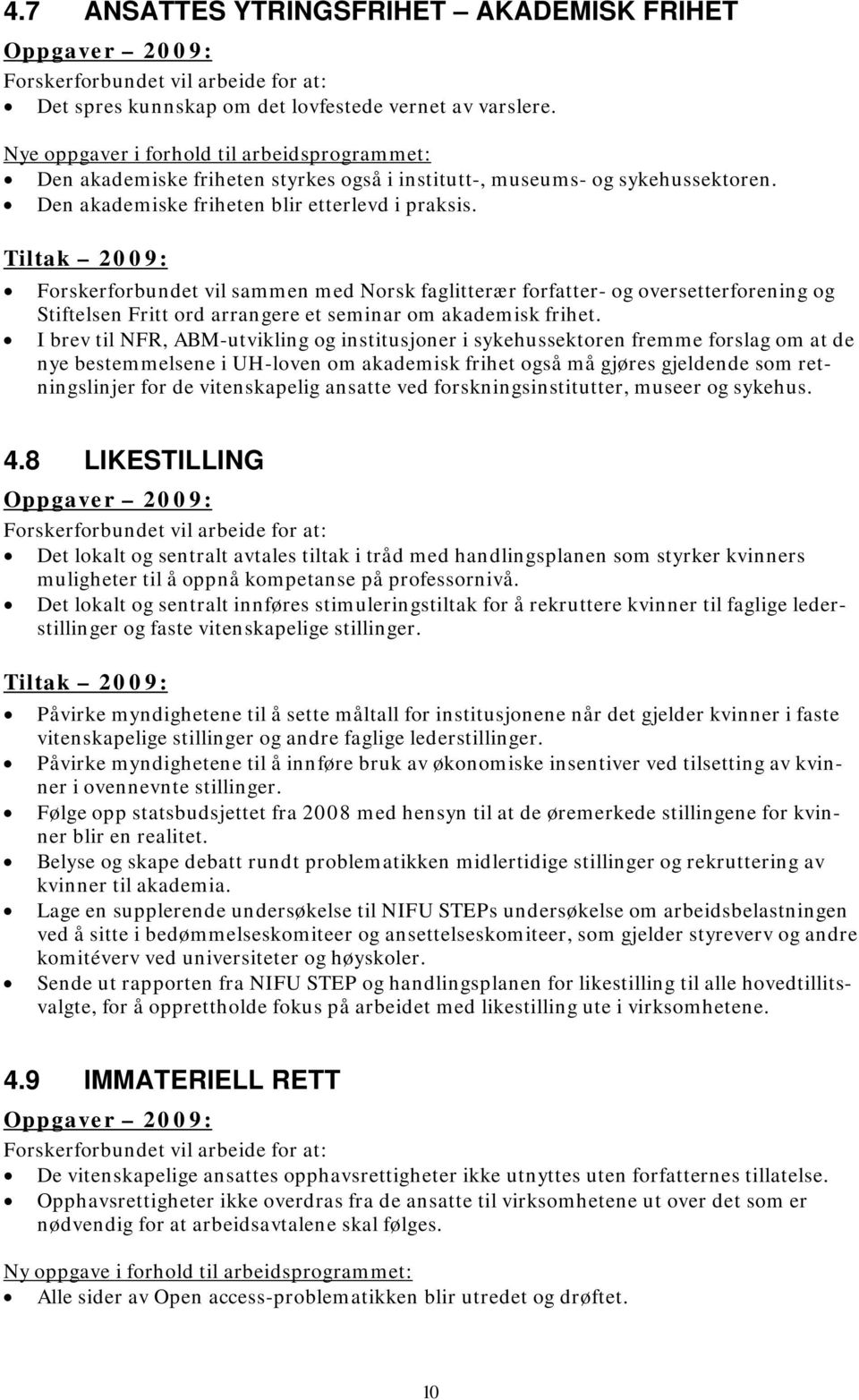 Forskerforbundet vil sammen med Norsk faglitterær forfatter- og oversetterforening og Stiftelsen Fritt ord arrangere et seminar om akademisk frihet.