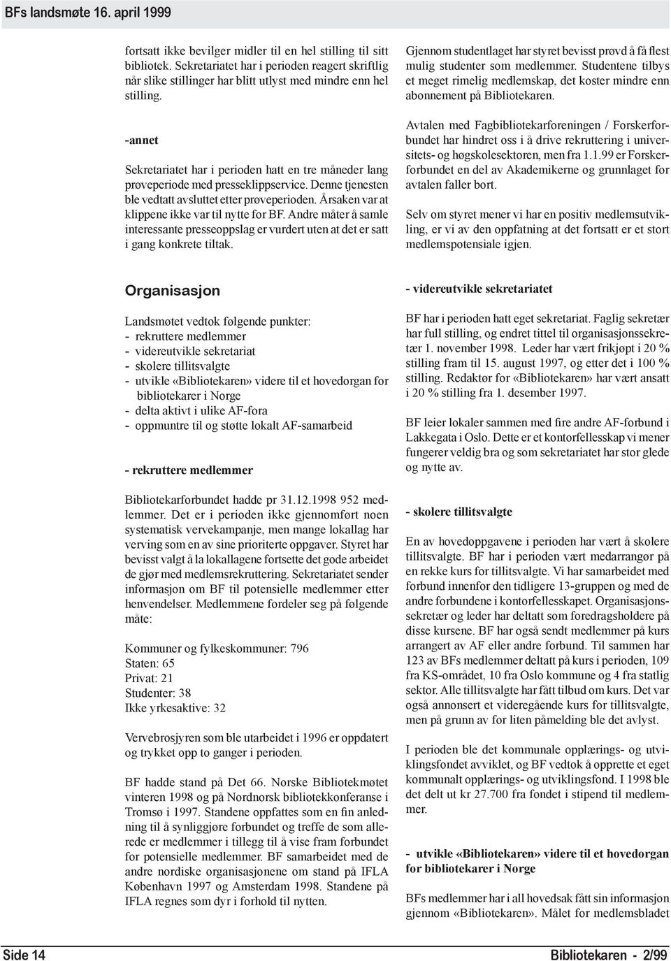 Årsaken var at klippene ikke var til nytte for BF. Andre måter å samle interessante presseoppslag er vurdert uten at det er satt i gang konkrete tiltak.