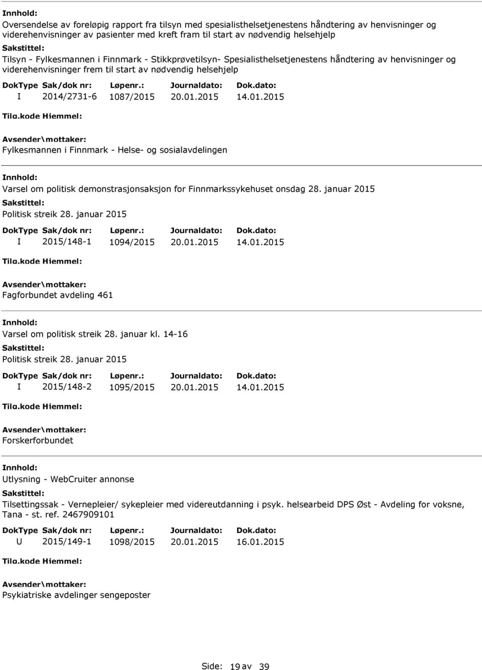 /2731-6 1087/2015 14.01.2015 Fylkesmannen i Finnmark - Helse- og sosialavdelingen nnhold: Varsel om politisk demonstrasjonsaksjon for Finnmarkssykehuset onsdag 28. januar 2015 Politisk streik 28.