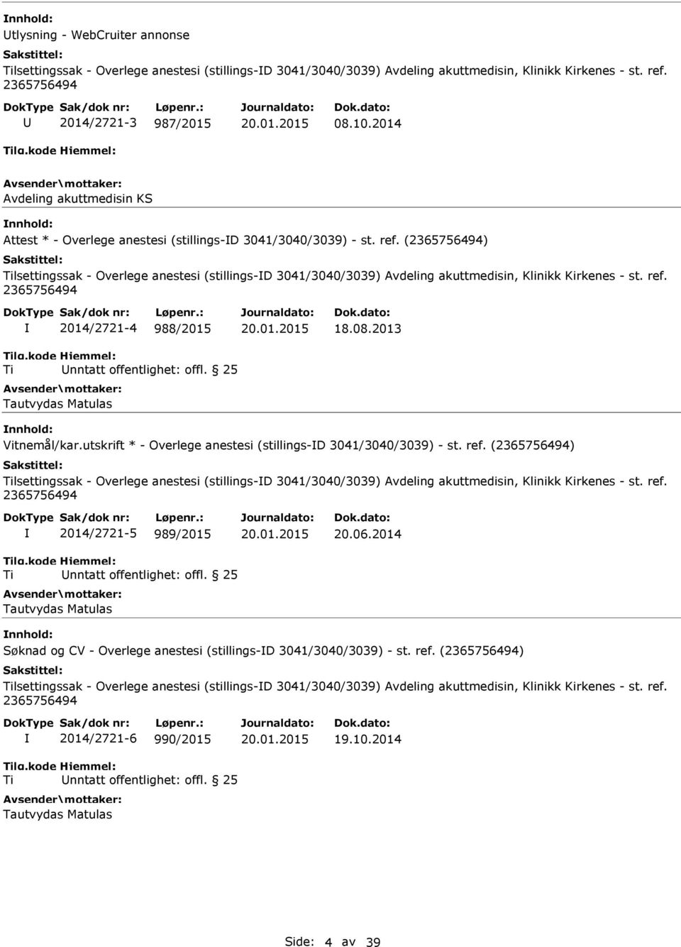 (2365756494) lsettingssak - Overlege anestesi (stillings-d 3041/3040/3039) Avdeling akuttmedisin, Klinikk Kirkenes - st. ref. 2365756494 2014/2721-4 988/2015 Tautvydas Matulas 18.08.