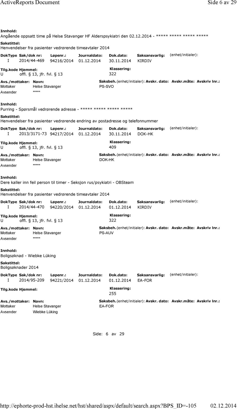 bps_d=-105 Side 6 av 29 Angående oppsatt time på Helse Stavanger HF Alderspsykiatri den - ***** ***** ***** ***** Henvendelser fra pasienter vedrørende timeavtaler 2014 2014/44-469 94216/2014 30.11.