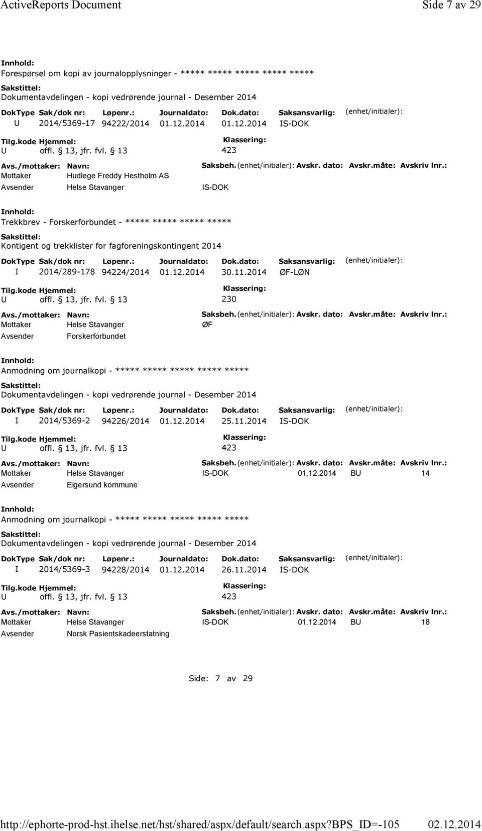 dato: Avskr.måte: Avskriv lnr.: S-DOK Trekkbrev - Forskerforbundet - ***** ***** ***** ***** Kontigent og trekklister for fagforeningskontingent 2014 2014/289-178 94224/2014 30.11.