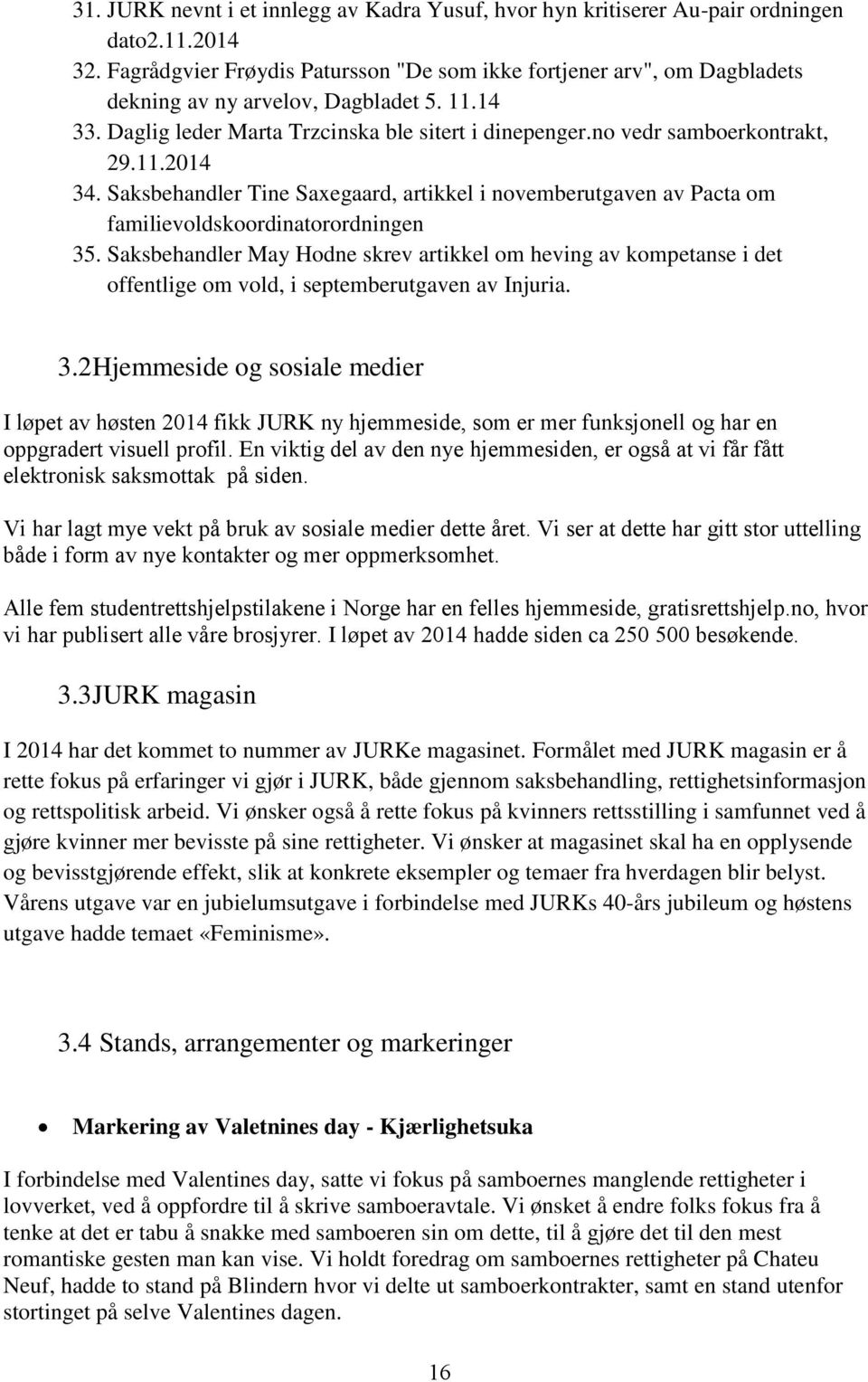 11.2014 34. Saksbehandler Tine Saxegaard, artikkel i novemberutgaven av Pacta om familievoldskoordinatorordningen 35.