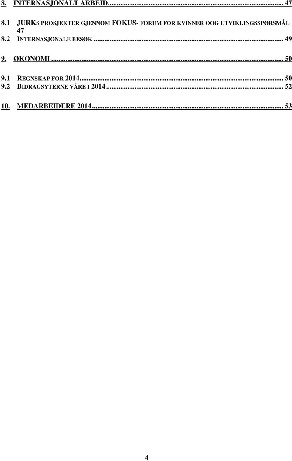 UTVIKLINGSSPØRSMÅL 47 8.2 INTERNASJONALE BESØK... 49 9.