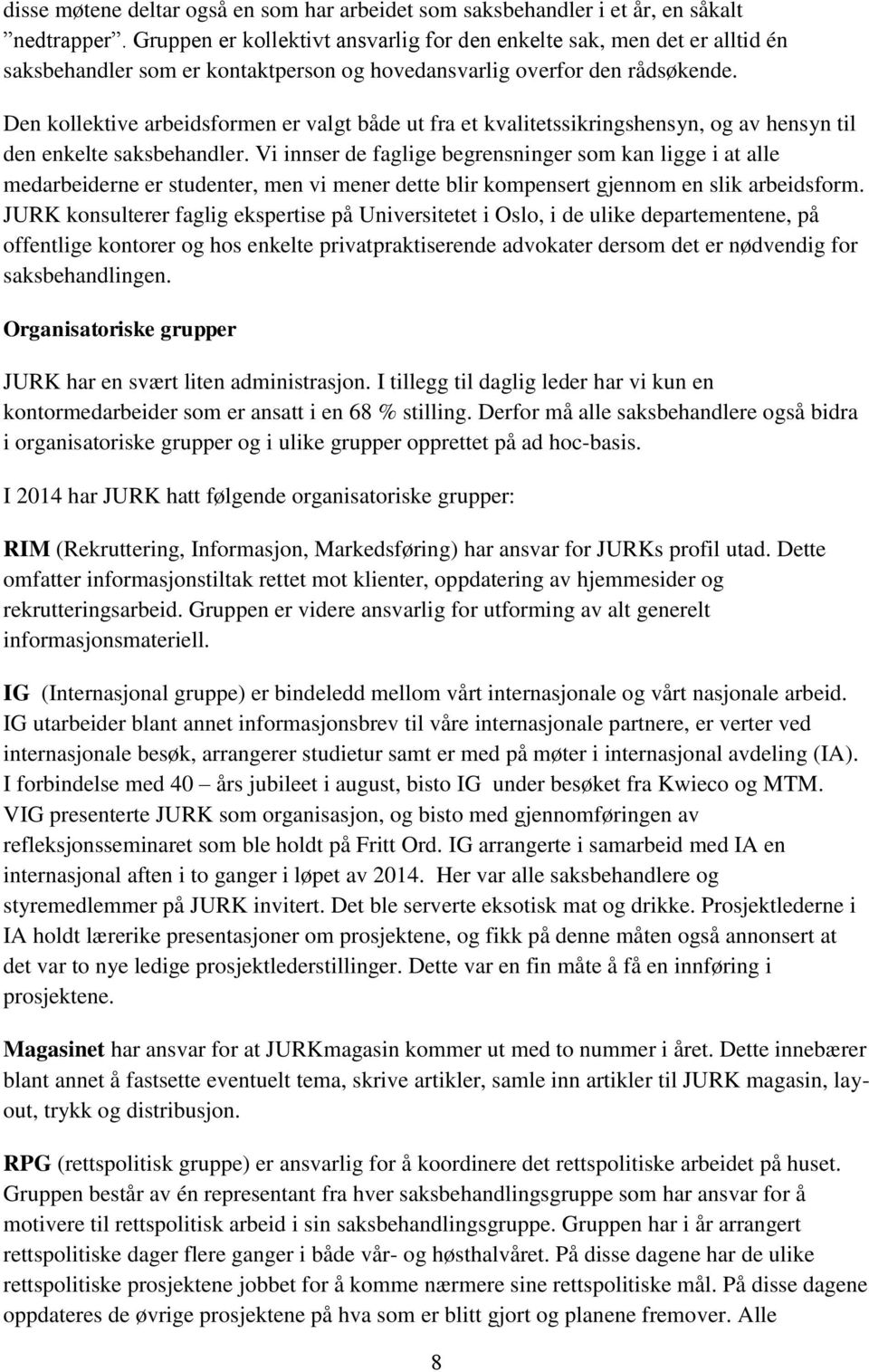 Den kollektive arbeidsformen er valgt både ut fra et kvalitetssikringshensyn, og av hensyn til den enkelte saksbehandler.