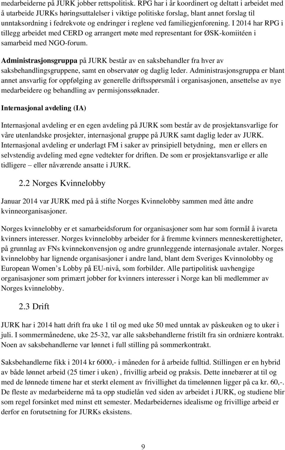 familiegjenforening. I 2014 har RPG i tillegg arbeidet med CERD og arrangert møte med representant for ØSK-komiitéen i samarbeid med NGO-forum.