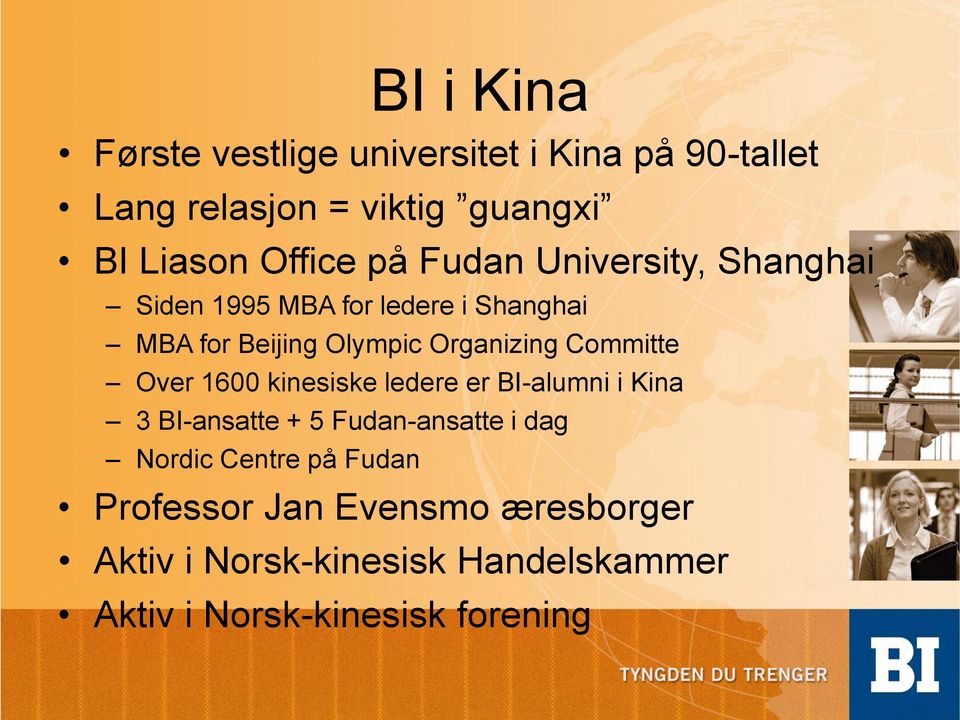 Committe Over 1600 kinesiske ledere er BI-alumni i Kina 3 BI-ansatte + 5 Fudan-ansatte i dag Nordic Centre