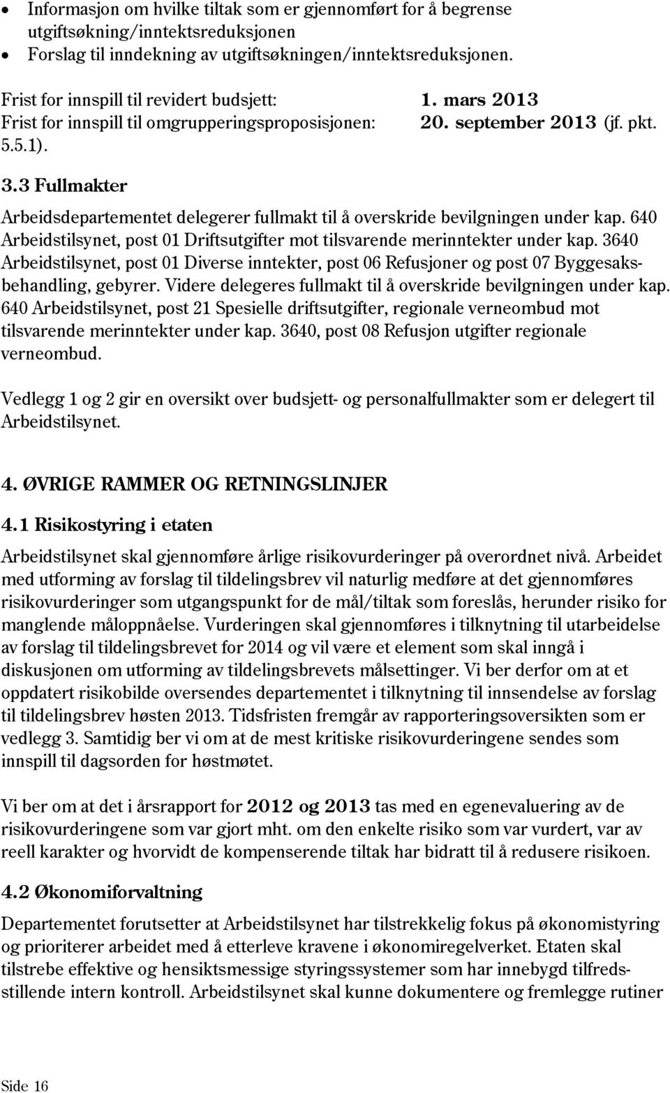 3 Fullmakter Arbeidsdepartementet delegerer fullmakt til å overskride bevilgningen under kap. 640 Arbeidstilsynet, post 01 Driftsutgifter mot tilsvarende merinntekter under kap.