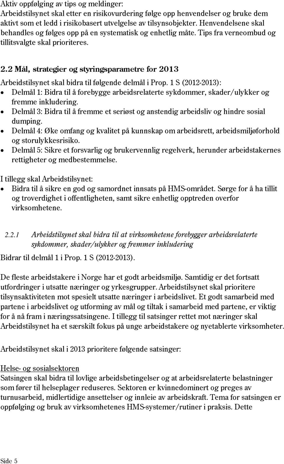 2 Mål, strategier og styringsparametre for 2013 Arbeidstilsynet skal bidra til følgende delmål i Prop.