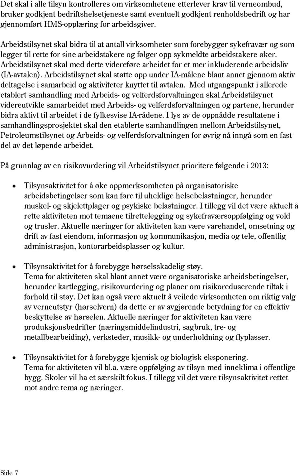 Arbeidstilsynet skal med dette videreføre arbeidet for et mer inkluderende arbeidsliv (IA-avtalen).